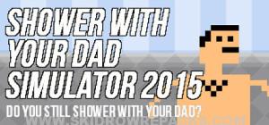 Shower With Your Dad Simulator 2015 Do You Still Shower With Your Dad Full Crack