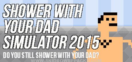 Shower With Your Dad Simulator 2015: Do You Still Shower With Your Dad Full Crack