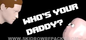 Who's Your Daddy Full Version