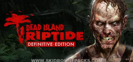 Dead Island Riptide Definitive Edition Full Version