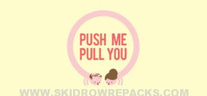 Push Me Pull You Full Version