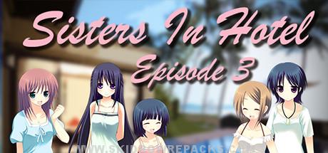 Sisters in Hotel: Episode 3 Full Version