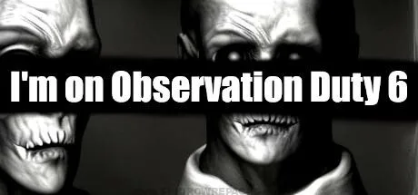 I'm on Observation Duty 6 Free Download