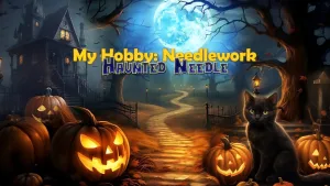 My Hobby 9 – Needlework – Haunted Needle Full Version